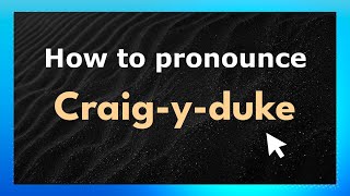 How to pronounce Craig-Y-Duke