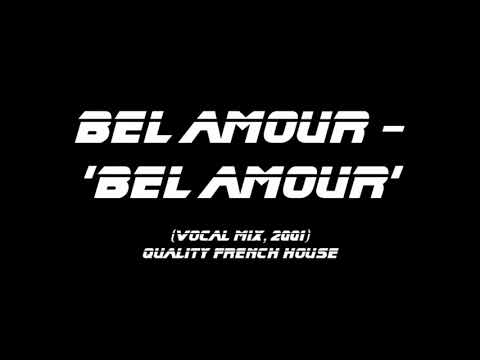Bel Amour - Bel Amour (vocal mix) FRENCH HOUSE CLASSIC