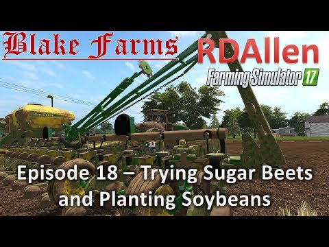 Farming Simulator 17 Blake Farms E18 - Trying Sugar Beets