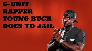 G-Unit rapper Young Buck Goes To Jail