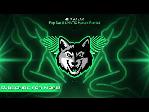 4B X AAZAR - Pop Dat (LUNATIX Harder Remix)