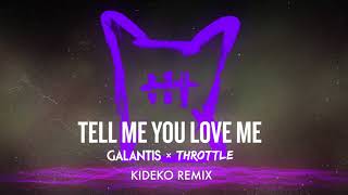 Galantis & Throttle - Tell Me You Love Me (Kideko Remix)