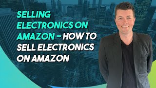 Selling Electronics on Amazon - How To Sell Electronics On Amazon Australia