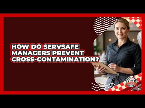 How Do ServSafe Managers Prevent Cross-Contamination?