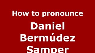 How to pronounce Daniel Bermúdez Samper