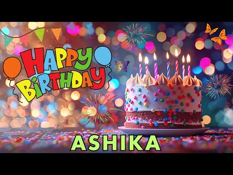 Happy Birthday Ashika, Birthday Wishes, Birthday Song, hbd