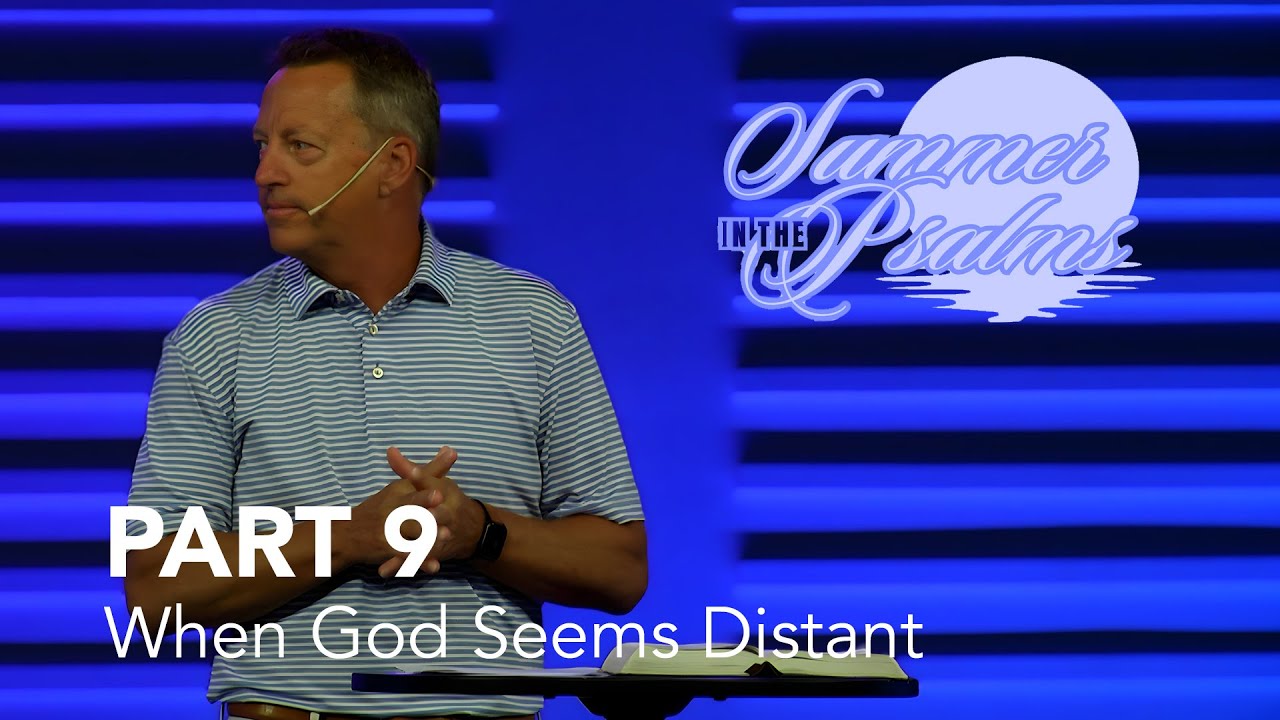 Summer in the Psalms, Part 9: When God Seems Distant