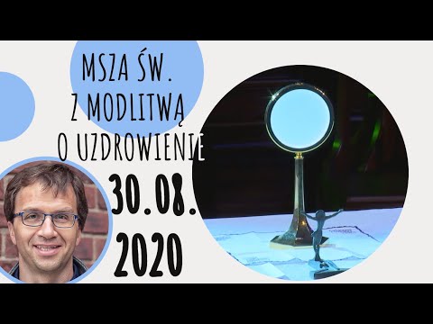 Msza św. o uzdrowienie - Remi Recław SJ [30.08.2020]