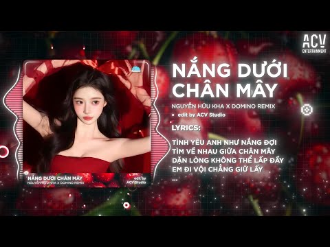 Nắng Dưới Chân Mây - Nguyễn Hữu Kha x Domino Remix | Phải Chi Anh Là Kẻ Tồi Rời Bỏ Đi Lúc Yêu Thôi