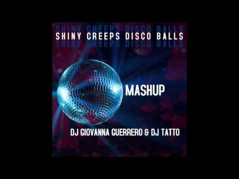 DJ GIOVANNA GUERRERO & DJ TATTO - SHINY CREEPS DISCO BALLS MASHUP