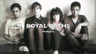 Royal Baths - Drudgery