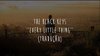 The Black Keys - Every little thing (tradução)