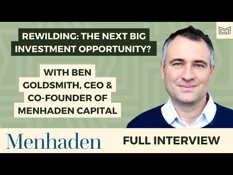 Rewilding: The Next Big Investment Opportunity? With Ben Goldsmith, CEO of Menhaden Capital