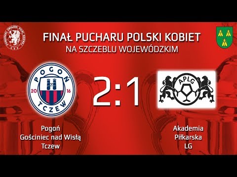 Pogoń Gościniec nad Wisłą Tczew - Akademia Piłkarska LG 2:1 || finał Pucharu Polski Kobiet