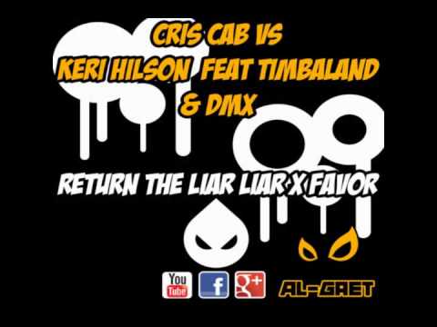Cris Cab vs Keri Hilson feat Timbaland & DMX - Return the liar liar X favor (Al-Gaet Remix)
