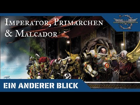 Ein anderer Blick auf den Imperator, die Primarchen und Malcador, Warhammer 40K auf dem Prüfstand