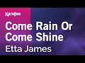 Come Rain Or Come Shine - Etta James | Karaoke Version | KaraFun