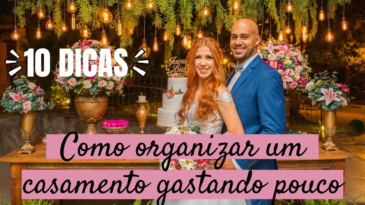 Casar gastando pouco - 10 DICAS DE COMO ORGANIZAR UM CASAMENTO - GASTANDO POUCO