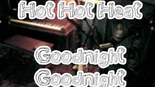Goodnight Goodnight - Hot Hot Heat [lyrics]