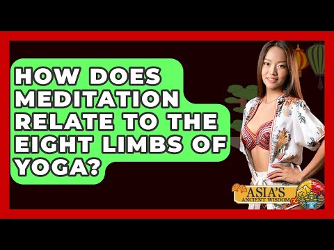 How Does Meditation Relate To The Eight Limbs Of Yoga? - Asia's Ancient Wisdom