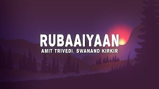 Rubaaiyaan (Lyrics) - Amit Trivedi Swanand Kirkire