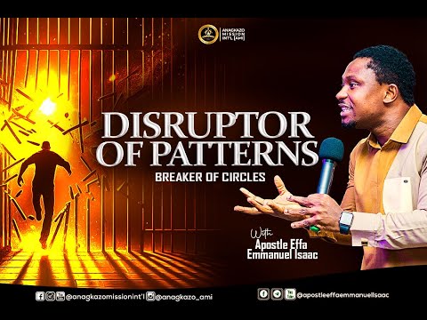 Disruptor of Patterns - Breaker Of Circles || Apostle Effa Emmanuel Isaac
