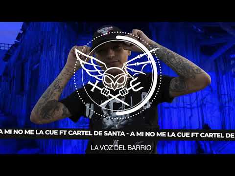 A MI NO ME LA CUE FT CARTEL DE SANTA #LAVOZDELBARRIO