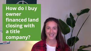 How To Buy Owner Financed Land Using a Title Company