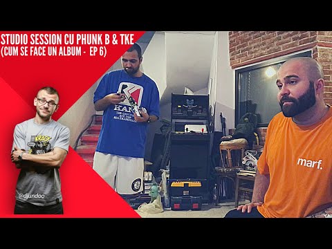 Studio Session cu PHUNK B & TKE (Cum se face un album ep 6)