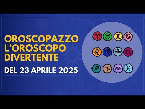 Oroscopazzo, the funny horoscope of April 23, 2025
