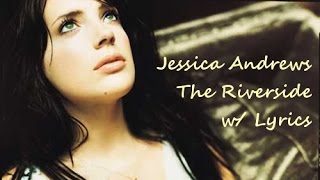 The Riverside - Jessica Andrews - w/ Lyrics