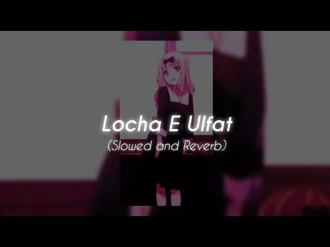 Locha E Ulfat | Alia & Arjun   ( Slowed + Reverb ) ♬