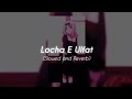 Locha E Ulfat Alia Arjun Slowed Reverb