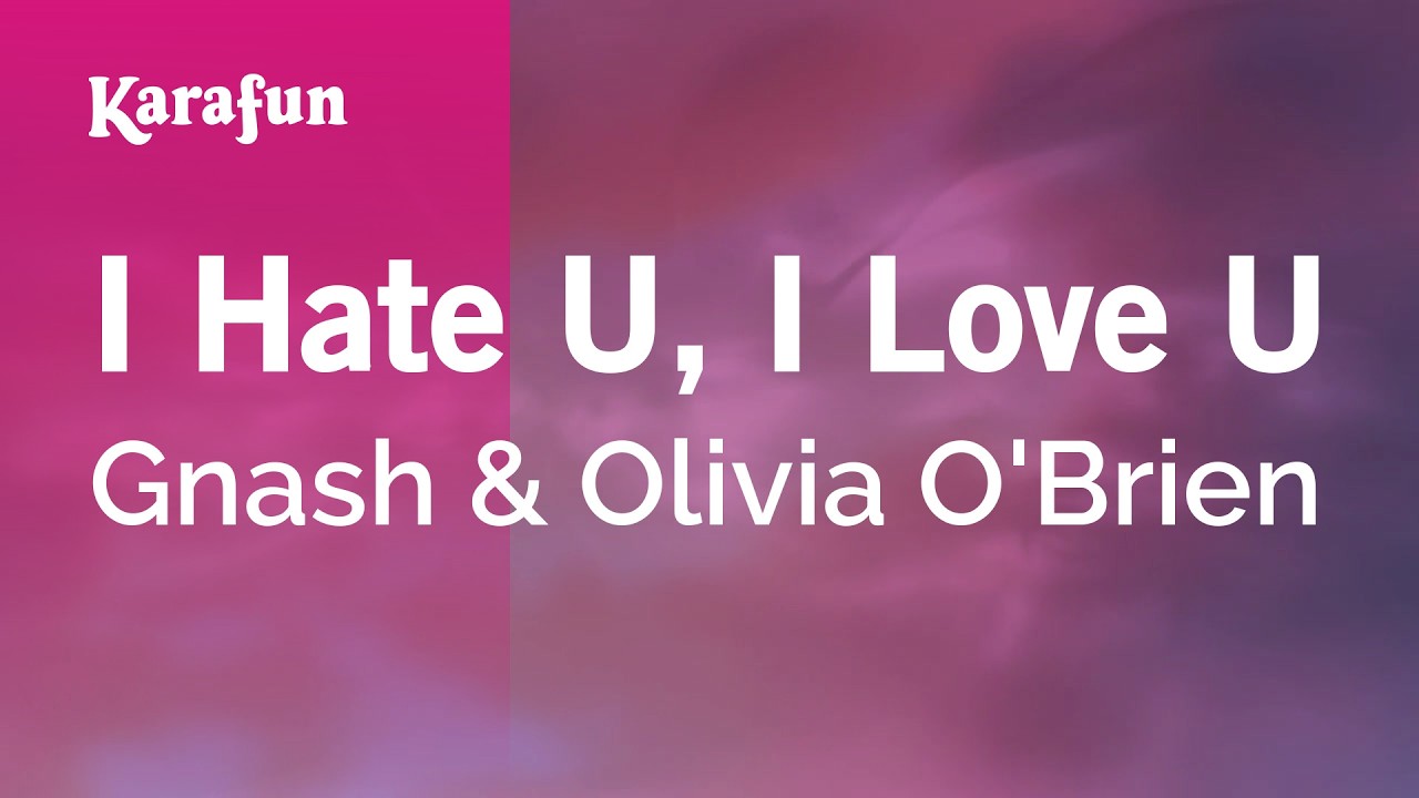 I Hate U, I Love U - Gnash & Olivia O'Brien | Karaoke Version | KaraFun