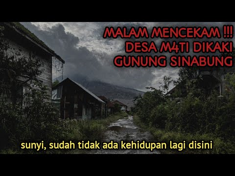 MALAM YANG MENCEKAM DI DESA MATI  SINABUNG - TANAH KARO