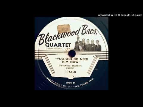 You Sho Do Need Him Now - The Blackwood Brothers Quartet (1950)