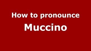How to pronounce Muccino