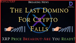 Ripple/XRP-The Last Domino Falls For Crypto, XRP Price Breakout