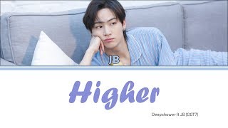 Deepshower ft JB(GOT7) - Higher [Lyrics Han/Rom/Eng]