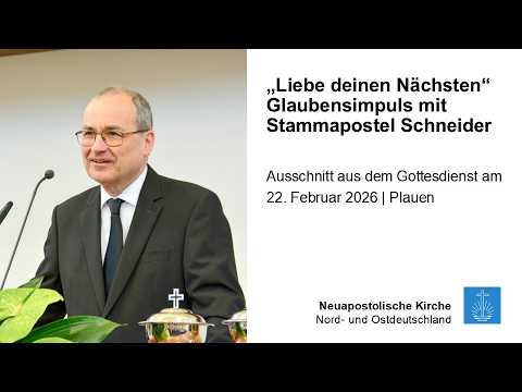 „Liebe deinen Nächsten“ – Glaubensimpuls mit Stammapostel Jean-Luc Schneider | Plauen 22.02.2026