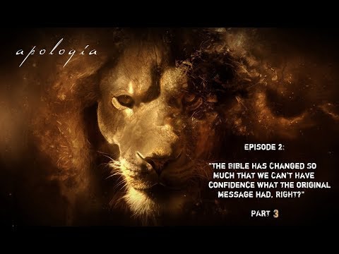 Apologia Ep 2 (Pt 3):"The Bible changed so much we can't have confidence about the original, right?"