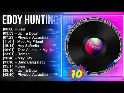 E.d.d.y H.u.n.t.i.n.g.t.o.n Greatest Hits ~ Top 100 Artists To Listen in 2023