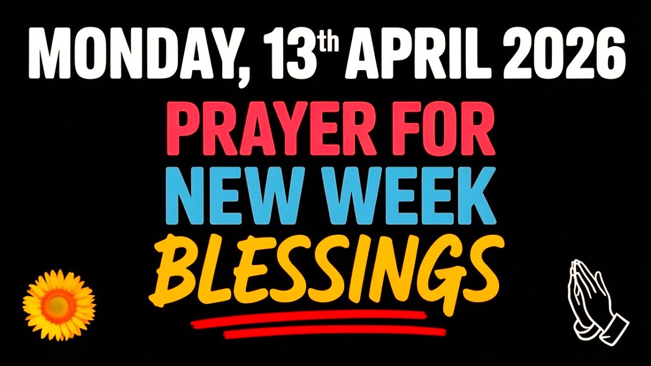MONDAY, 13th APRIL 2026 | PRAYER FOR NEW WEEK BLESSINGS