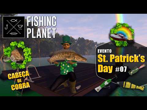 Fishing Planet - St. Patrick's Day #07 - Dicas e Spots para captura dos peixes Cabeça de Cobra