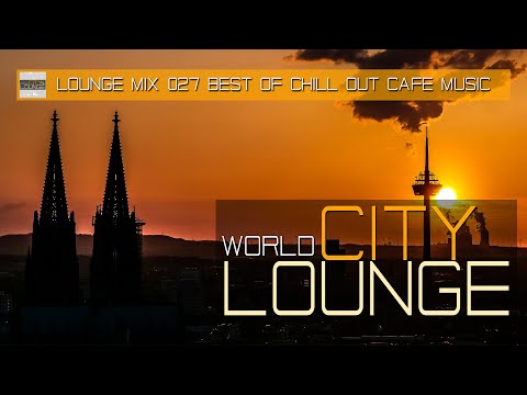 World City Lounge #027 – Best Sound of Chill Out & Lounge Café Music Mix Tape (Full HD)