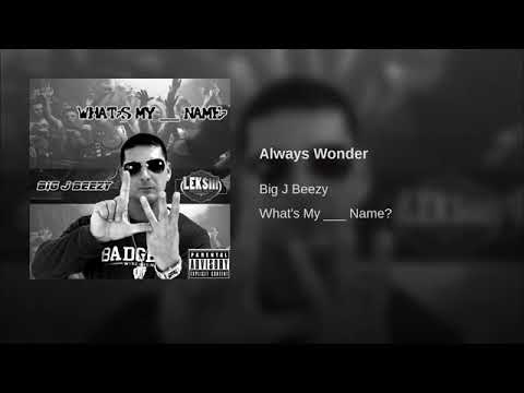 Big J Beezy - Always Wonder