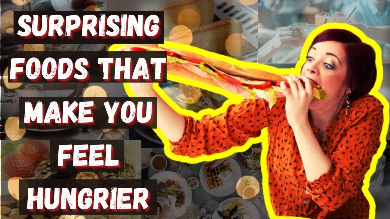 Surprising Foods That Make You Feel Hungrier (Why am i always Hungry)