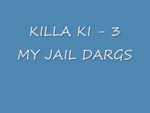 KILLA KI - 3 MY JAIL DARGS