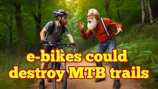 Research says ebikes will wreck MTB trails?