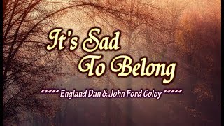 It&#39;s Sad To Belong - England Dan &amp; John Ford Coley (KARAOKE VERSION)
